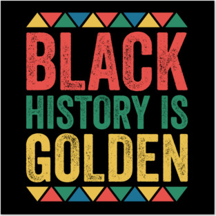 Black History is Golden Posters and Art