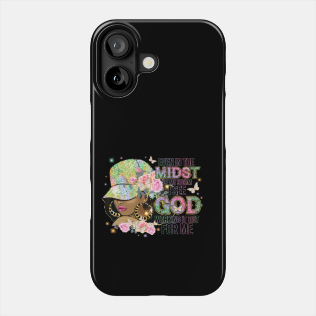 Even in the Midst of the Storm God is Working it out for me Phone Case by UrbanLifeApparel