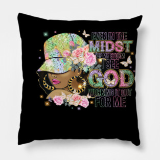 Even in the Midst of the Storm God is Working it out for me Pillow