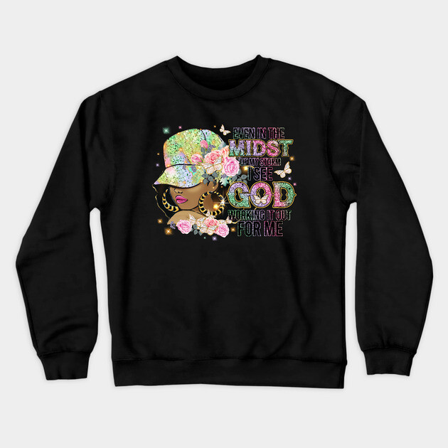 Even in the Midst of the Storm God is Working it out for me Crewneck Sweatshirt by UrbanLifeApparel