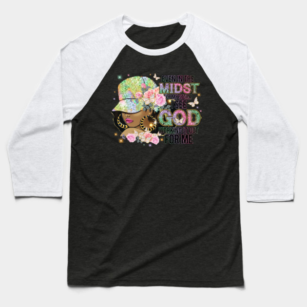 Even in the Midst of the Storm God is Working it out for me Baseball T-Shirt by UrbanLifeApparel