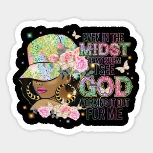 Even in the Midst of the Storm God is Working it out for me Sticker