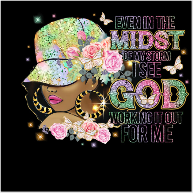 Even in the Midst of the Storm God is Working it out for me Wall Art by UrbanLifeApparel