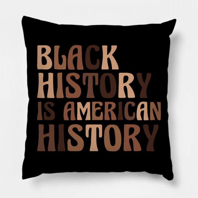 Black History is American History Pillow by UrbanLifeApparel