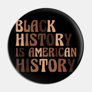 Black History is American History Pin