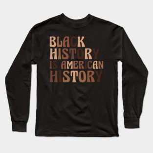 Black History is American History Long Sleeve T-Shirt