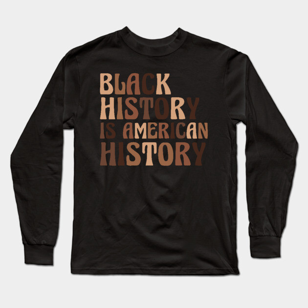Black History is American History Long Sleeve T-Shirt by UrbanLifeApparel