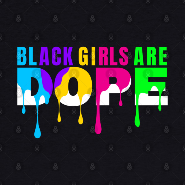 Black Girls are Dope by UrbanLifeApparel