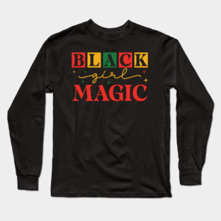 Black Girl Magic Long Sleeve T-Shirt