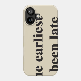 Never Early, Always Late Phone Case