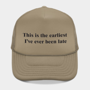 Never Early, Always Late Hat