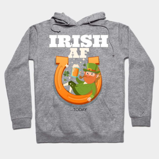 Irish AF...today Hoodie by MCAL Tees