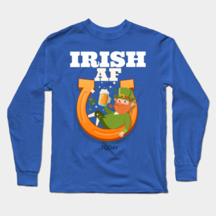 Irish AF...today Long Sleeve T-Shirt