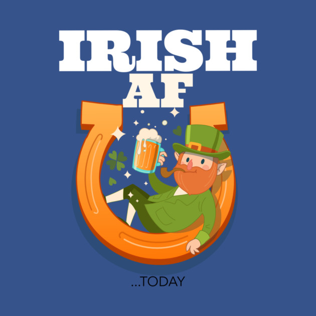 Irish AF...today by MCAL Tees