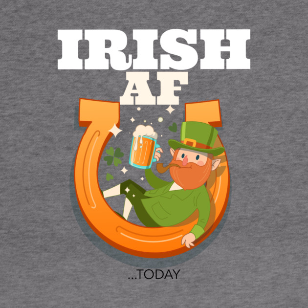 Irish AF...today by MCAL Tees
