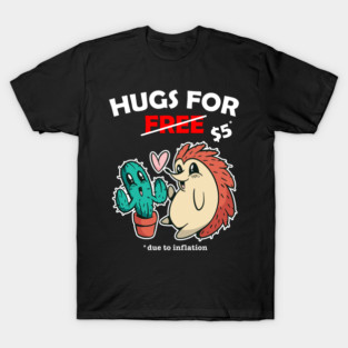 Cute cactus and hedgehog valentine costume Hugs For Free due to inflation T-Shirt