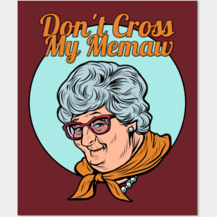Don't Cross my Memaw! Posters and Art