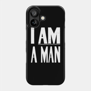 I Am A Man, Civil Rights, Black History Phone Case
