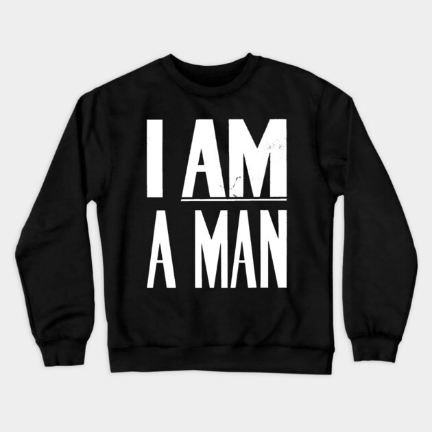 I Am A Man, Civil Rights, Black History Crewneck Sweatshirt by UrbanLifeApparel