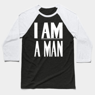 I Am A Man, Civil Rights, Black History Baseball T-Shirt
