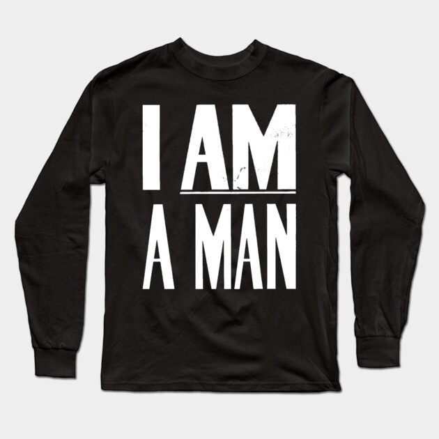 I Am A Man, Civil Rights, Black History Long Sleeve T-Shirt by UrbanLifeApparel