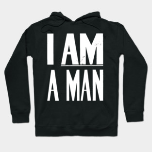 I Am A Man, Civil Rights, Black History Hoodie