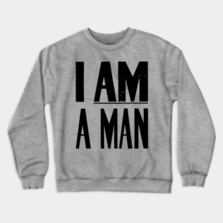I Am A Man, Civil Rights, Black History Crewneck Sweatshirt