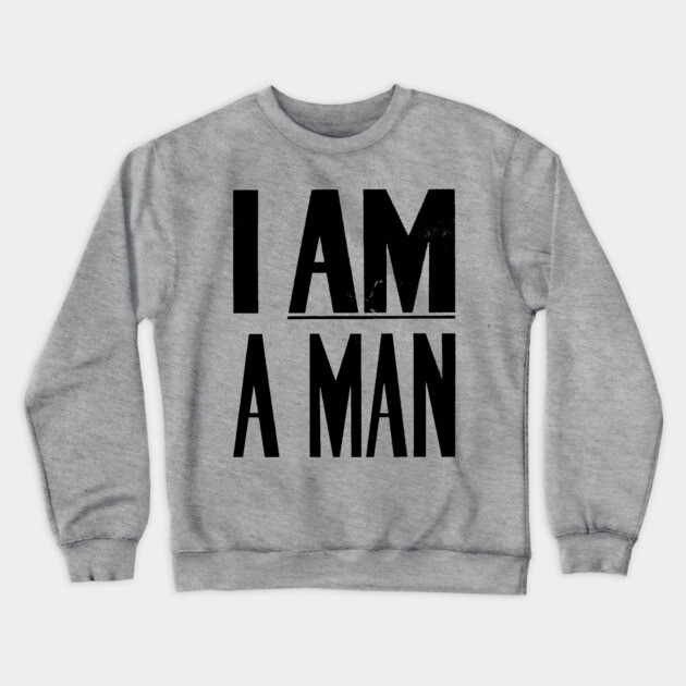 I Am A Man, Civil Rights, Black History Crewneck Sweatshirt by UrbanLifeApparel