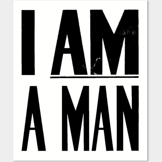 I Am A Man, Civil Rights, Black History Wall Art by UrbanLifeApparel