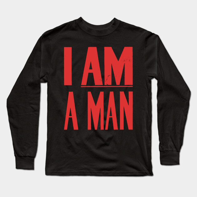 I Am A Man, Civil Rights, Black History Long Sleeve T-Shirt by UrbanLifeApparel