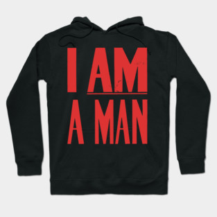 I Am A Man, Civil Rights, Black History Hoodie