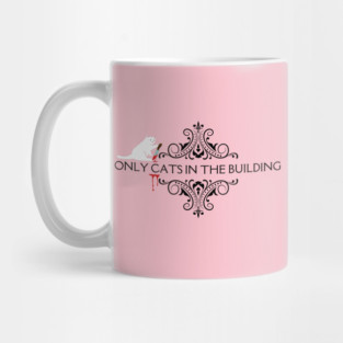 Only Cats in the Building Mug