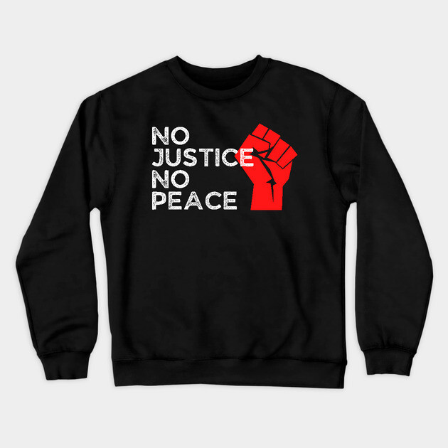 No Justice No Peace, Protest, Black History Crewneck Sweatshirt by UrbanLifeApparel
