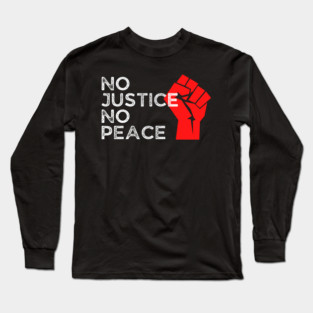 No Justice No Peace, Protest, Black History Long Sleeve T-Shirt