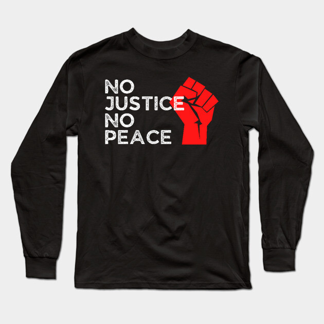 No Justice No Peace, Protest, Black History Long Sleeve T-Shirt by UrbanLifeApparel