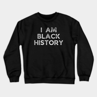 I am black history, Black History Crewneck Sweatshirt