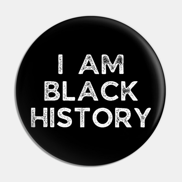 I am black history, Black History Pin by UrbanLifeApparel