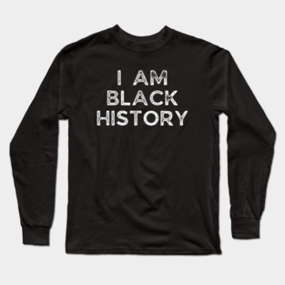 I am black history, Black History Long Sleeve T-Shirt