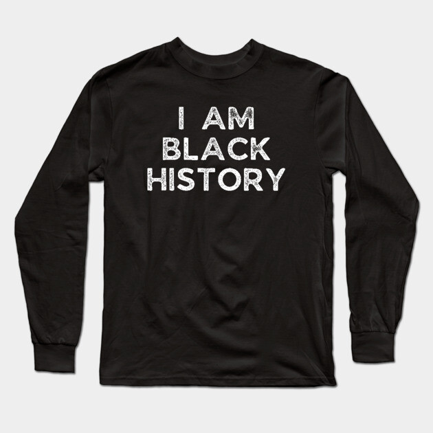I am black history, Black History Long Sleeve T-Shirt by UrbanLifeApparel