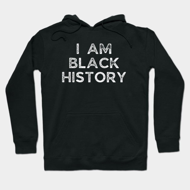 I am black history, Black History Hoodie by UrbanLifeApparel