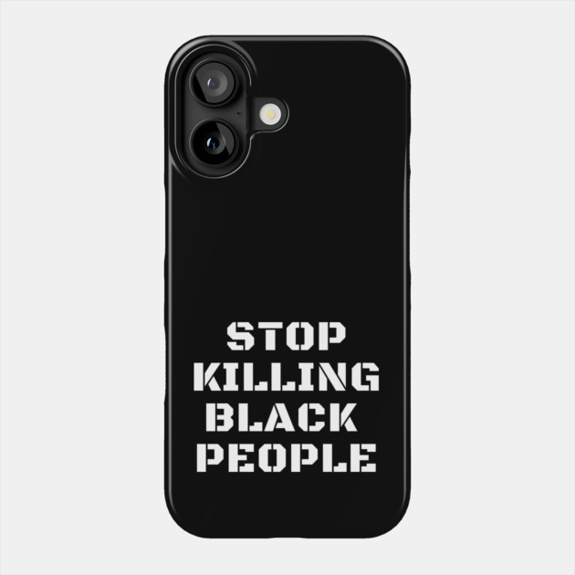Stop Killing Black People, Black Lives Matter, Black History Phone Case by UrbanLifeApparel