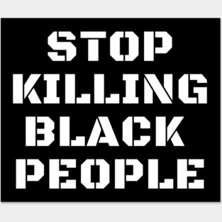 Stop Killing Black People, Black Lives Matter, Black History Posters and Art
