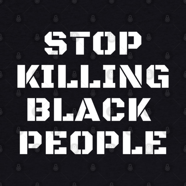 Stop Killing Black People, Black Lives Matter, Black History by UrbanLifeApparel
