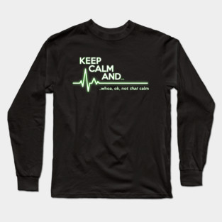 Keep Calm Not That Calm Long Sleeve T-Shirt
