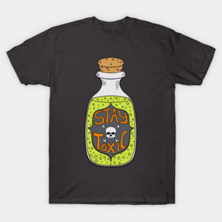 Stay Toxic Poison Potion Bottle T-Shirt