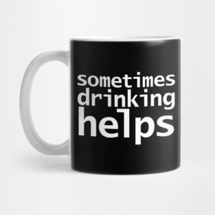 Sometimes Drinking Helps Funny Typography Mug