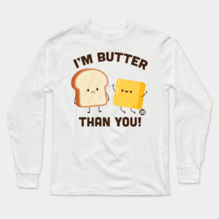 BUTTER THAN YOU Long Sleeve T-Shirt
