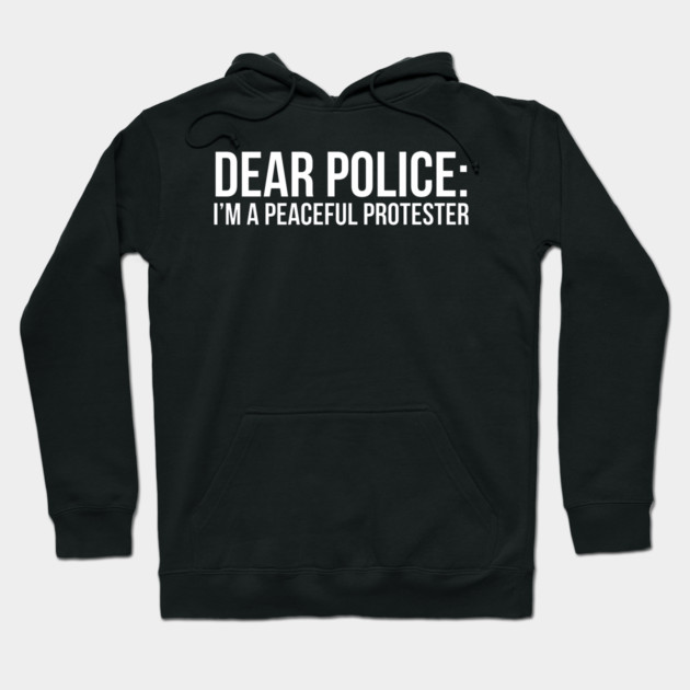 Dear Police: I'm a peaceful protester Hoodie by UrbanLifeApparel