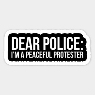 Dear Police: I'm a peaceful protester Magnet