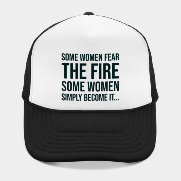 Some women fear the fire some simply become it... by UrbanLifeApparel